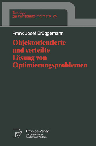 Objektorientierte und verteilte Lösung von Optimierungsproblemen (Beiträge zur Wirtschaftsinformatik #25) book cover by Frank Josef Brüggemann