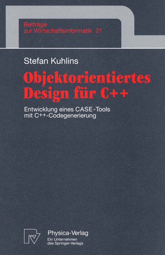 Objektorientiertes Design für C++: Entwicklung eines CASE-Tools mit C++ -Codegenerierung (Beiträge zur Wirtschaftsinformatik #21) book cover by Stefan Kuhlins