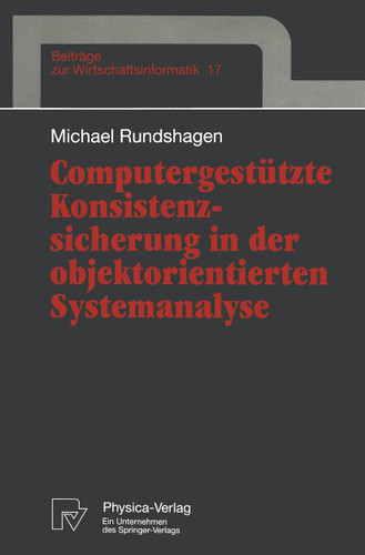 Computergestützte Konsistenzsicherung in der objektorientierten Systemanalyse (Beiträge zur Wirtschaftsinformatik #17) book cover by Michael Rundshagen