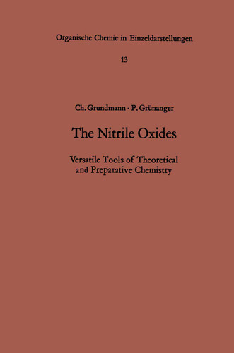 The Nitrile Oxides: Versatile Tools of Theoretical and Preparative Chemistry (Organische Chemie in Einzeldarstellungen #13) book cover by Christoph Grundmann, P. Grünanger