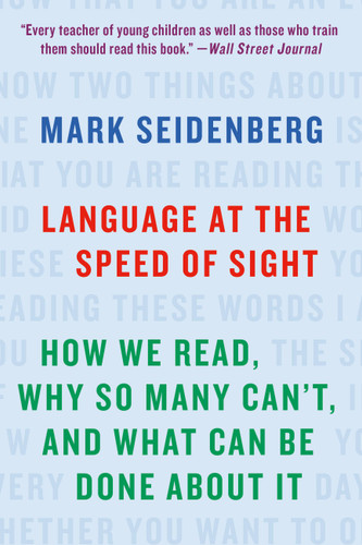 Language at the Speed of Sight: How We Read, Why So Many Can't, and What Can Be Done About It book cover by Mark Seidenberg