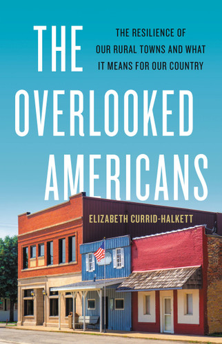 The Overlooked Americans: The Resilience of Our Rural Towns and What It Means for Our Country book cover by Elizabeth Currid-Halkett
