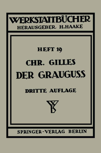 Der Grauguß: Seine Herstellung, Zusammensetzung, Eigenschaften und Verwendung (Werkstattbücher #19) book cover by Ch. Gilles