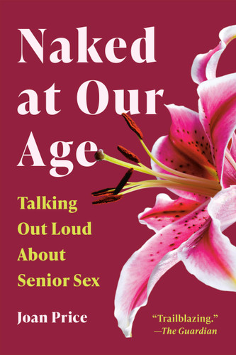Naked at Our Age: Talking Out Loud About Senior Sex book cover by Joan Price