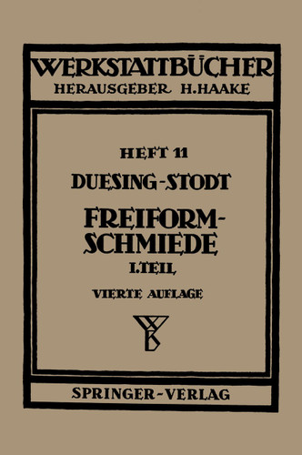 Freiformschmiede: Erster Teil: Grundlagen, Werkstoffe der Schmiede Technologie des Schmiedens (Werkstattbücher #11) book cover by F.W. Duesing, A. Stodt