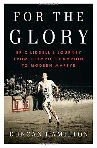 For the Glory: Eric Liddell's Journey from Olympic Champion to Modern Martyr Cover