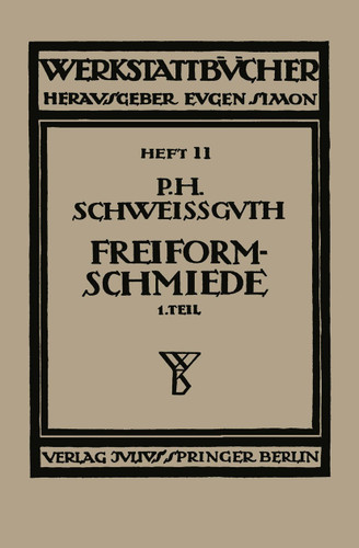 Freiformschmiede: Erster Teil: Technologie des Schmiedens Rohstoff der Schmiede (Werkstattbücher #50) book cover by Paul H. Schweißguth