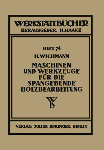 Maschinen und Werkzeuge für die spangebende Holzbearbeitung (Werkstattbücher #78) book cover by H. Wichmann