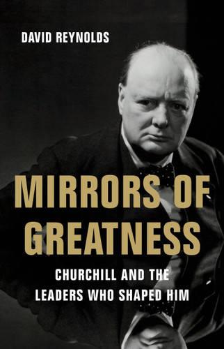 Mirrors of Greatness: Churchill and the Leaders Who Shaped Him book cover by David Reynolds