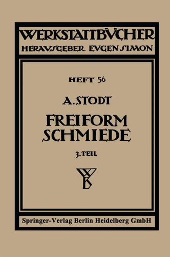 Freiformschmiede: Dritter Teil: Einrichtung und Werkzeuge der Schmiede (Werkstattbücher #56) book cover by A. Stodt, Adolf Stodt
