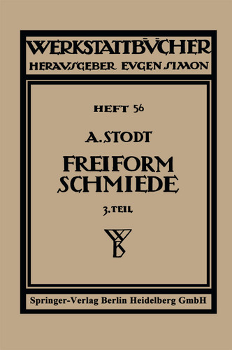 Freiformschmiede: Dritter Teil: Einrichtung und Werkzeuge der Schmiede (Werkstattbücher #56) book cover by A. Stodt, Adolf Stodt