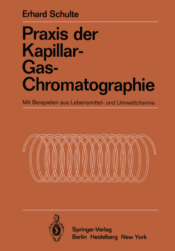 Praxis der Kapillar-Gas-Chromatographie: Mit Beispielen aus Lebensmittel- und Umweltchemie (Anleitungen für die chemische Laboratoriumspraxis #18) book cover by Erhard Schulte