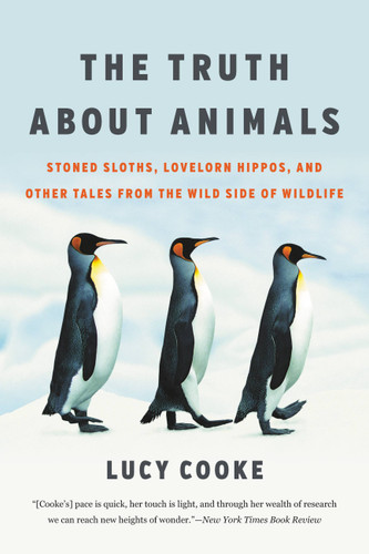 The Truth About Animals: Stoned Sloths, Lovelorn Hippos, and Other Tales from the Wild Side of Wildlife book cover by Lucy Cooke