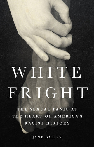White Fright: The Sexual Panic at the Heart of America's Racist History book cover by Jane Dailey