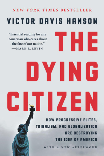 The Dying Citizen: How Progressive Elites, Tribalism, and Globalization Are Destroying the Idea of America book cover by Victor Davis Hanson