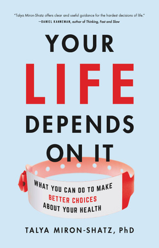 Your Life Depends on It: What You Can Do to Make Better Choices About Your Health book cover by Talya Miron-Shatz