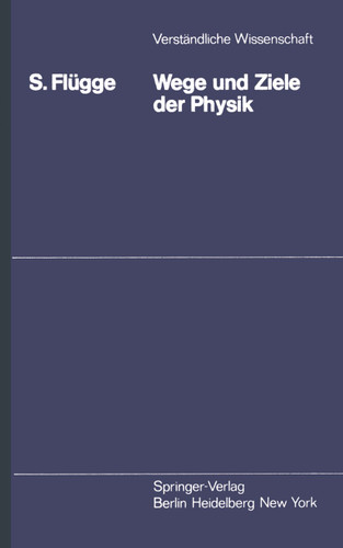 Wege und Ziele der Physik (Verständliche Wissenschaft #111) book cover by S. Flügge