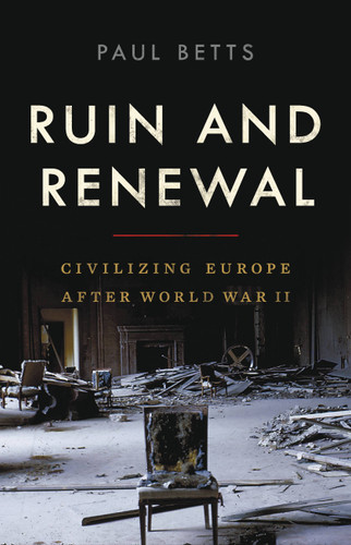 Ruin and Renewal: Civilizing Europe After World War II book cover by Paul Betts