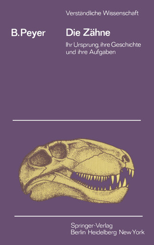 Die Zähne: Ihr Ursprung, ihre Geschichte und ihre Aufgabe (Verständliche Wissenschaft #79) book cover by B. Peyer