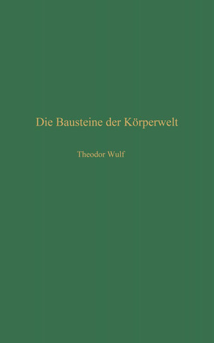 Die Bausteine der Körperwelt: Eine Einführung in die Atomphysik (Verständliche Wissenschaft #25) book cover by Theodor Wulf
