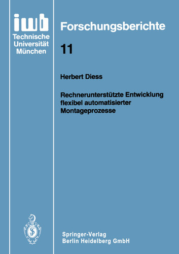 Rechnerunterstützte Entwicklung flexibel automatisierter Montageprozesse (iwb Forschungsberichte #11) book cover by Herbert Diess