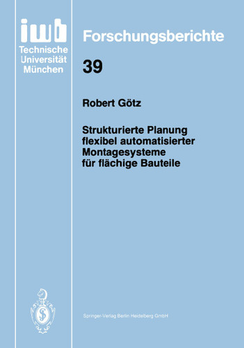 Strukturierte Planung flexibel automatisierter Montagesysteme für flächige Bauteile (iwb Forschungsberichte #39) book cover by Robert Götz
