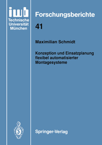 Konzeption und Einsatzplanung flexibel automatisierter Montagesysteme (iwb Forschungsberichte #41) book cover by Maximilian Schmidt