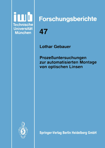 Prozeßuntersuchungen zur automatisierten Montage von optischen Linsen (iwb Forschungsberichte #47) book cover by Lothar Gebauer