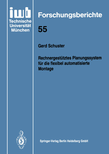 Rechnergestütztes Planungssystem für die flexibel automatisierte Montage (iwb Forschungsberichte #55) book cover by Gerd Schuster