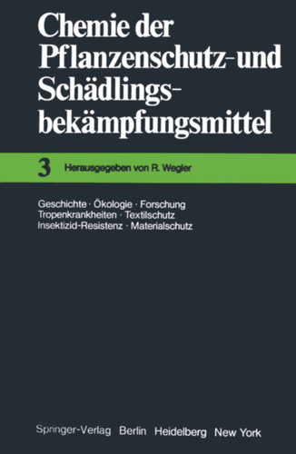 Chemie der Pflanzenschutz- und Schädlingsbekämpfungsmittel: Geschichte · Ökologie · Forschung · Tropenkrankheiten Textilschutz · Insektizid-Resistenz · Materialschutz (Chemie der Pflanzenschutz- und Schädlingsbekämpfungsmittel #3) book cover by R. Wegler