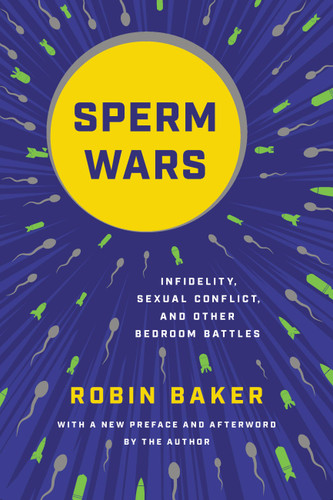 Sperm Wars: Infidelity, Sexual Conflict, and Other Bedroom Battles book cover by Robin Baker