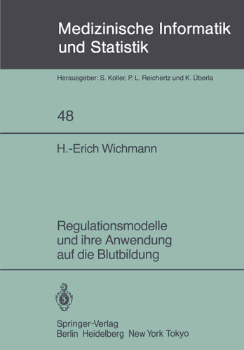 Regulationsmodelle und ihre Anwendung auf die Blutbildung (Medizinische Informatik, Biometrie und Epidemiologie #48) book cover by H.-E. Wichmann