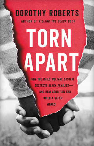 Torn Apart: How the Child Welfare System Destroys Black Families--and How Abolition Can Build a Safer World book cover by Dorothy Roberts