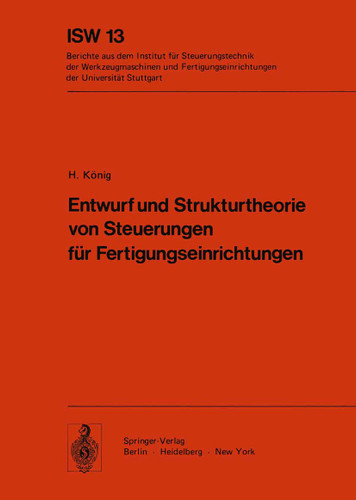 Entwurf und Strukturtheorie von Steuerungen für Fertigungseinrichtungen (ISW Forschung und Praxis #13) book cover by H. König