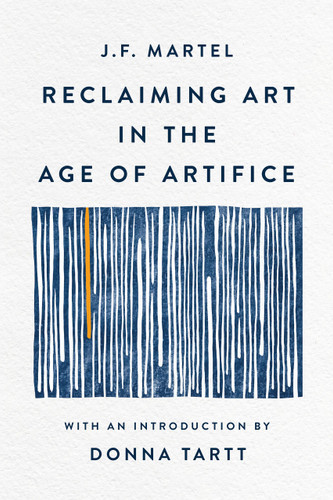 Reclaiming Art in the Age of Artifice book cover by J.F. Martel