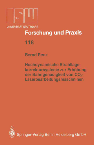 Hochdynamische Strahllagekorrektursysteme zur Erhöhung der Bahngenauigkeit von CO2-Laserbearbeitungsmaschinen (ISW Forschung und Praxis #118) book cover by Bernd Renz