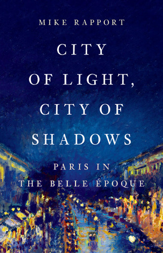 City of Light, City of Shadows: Paris in the Belle Époque book cover by Mike Rapport