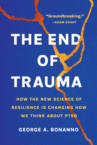 The End of Trauma: How the New Science of Resilience Is Changing How We Think About PTSD book cover by George A. Bonanno