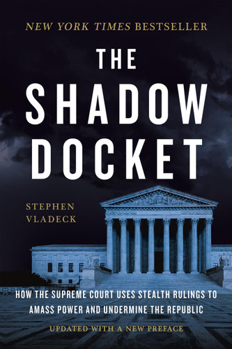 The Shadow Docket: How the Supreme Court Uses Stealth Rulings to Amass Power and Undermine the Republic book cover by Stephen Vladeck