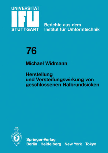 Herstellung und Versteifungswirkung von geschlossenen Halbrundsicken (IFU - Berichte aus dem Institut für Umformtechnik der Universität Stuttgart #76) book cover by M. Widmann