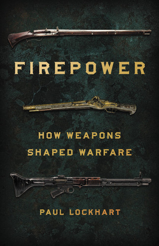 Firepower: How Weapons Shaped Warfare book cover by Paul Lockhart