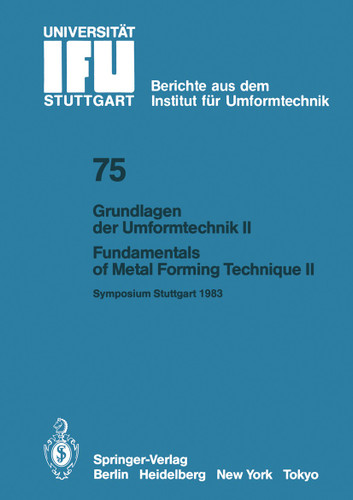 Grundlagen der Umformtechnik — Stand und Entwicklungstrends / Fundamentals of Metal Forming Technique — State and Trends (IFU - Berichte aus dem Institut für Umformtechnik der Universität Stuttgart #75) book cover by G. Schröder, K. Roll, M. Dostal, H. Noller, M. Geiger, W. König, E. Dannenmann, R. Geiger, W. Schätzle, D. Schmoeckel, F. Dohmann, Th. Neitzert, H. Glöckl, T. Altan, S. I. Oh