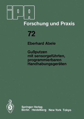 Gußputzen mit sensorgeführten, programmierbaren Handhabungsgeräten (IPA-IAO - Forschung und Praxis #72) book cover by Eberhard Abele