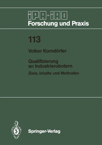Qualifizierung an Industrierobotern: Ziele, Inhalte und Methoden (IPA-IAO - Forschung und Praxis #113) book cover by Volker Korndörfer