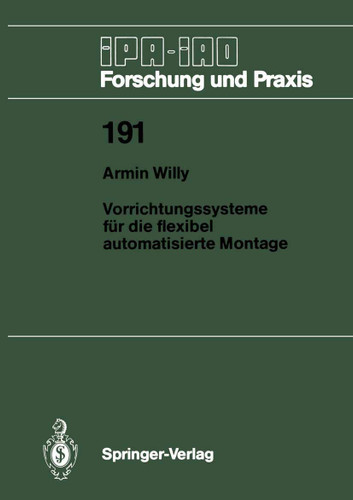 Vorrichtungssysteme für die flexibel automatisierte Montage (IPA-IAO - Forschung und Praxis #191) book cover by Armin Willy