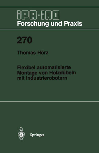 Flexibel automatisierte Montage von Holzdübeln mit Industrierobotern (IPA-IAO - Forschung und Praxis #270) book cover by Thomas Hörz