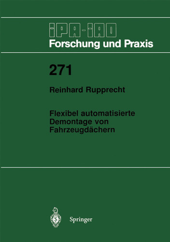 Flexibel automatisierte Demontage von Fahrzeugdächern (IPA-IAO - Forschung und Praxis #271) book cover by Reinhard Rupprecht
