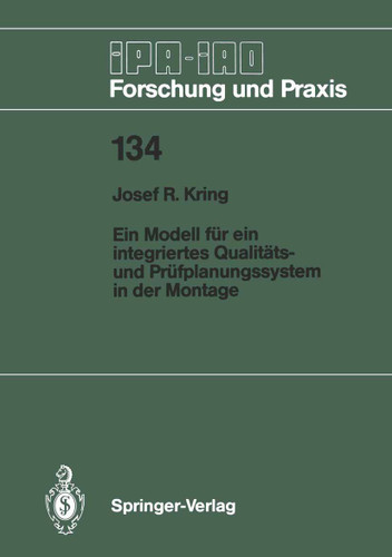 Ein Modell für ein integriertes Qualitäts- und Prüfplanungssystem in der Montage (IPA-IAO - Forschung und Praxis #134) book cover by Josef R. Kring