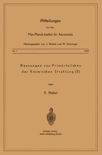 Messung von Primärteilchen der Kosmischen Strahlung (S) (Mitteilungen aus dem Max-Planck-Institut für Aeronomie) book cover by Eberhard Waibel