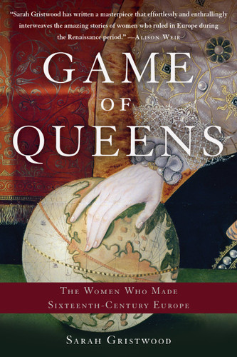 Game of Queens: The Women Who Made Sixteenth-Century Europe book cover by Sarah Gristwood